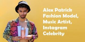 Read more about the article Alex Patrick: Things you’ll want to know about the Fashion model and his lucrative Instagram business