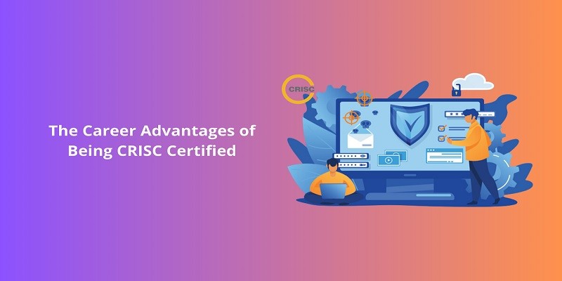 The Career Advantages of Being CRISC Certified