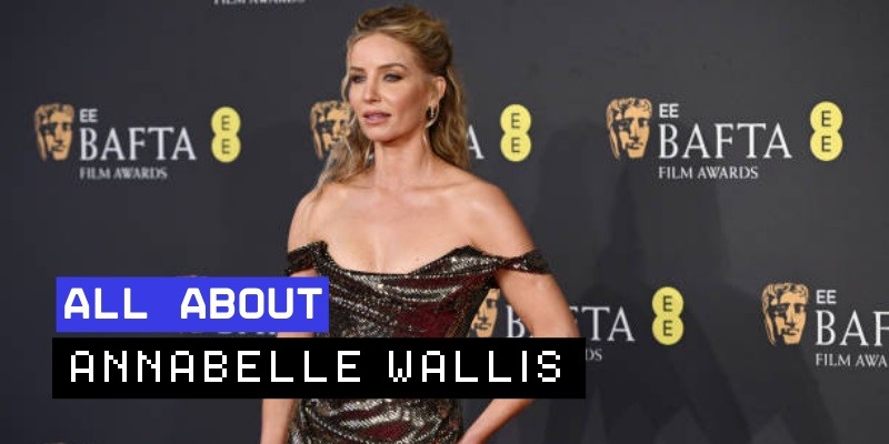 You are currently viewing Annabelle Wallis: Exploring Her Iconic Roles and Career Highlights