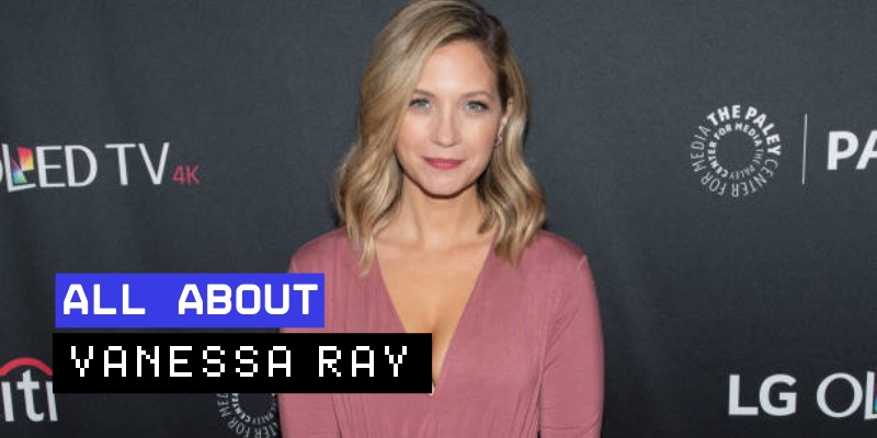 Vanessa Ray: Unveiling the Star Behind the Screen