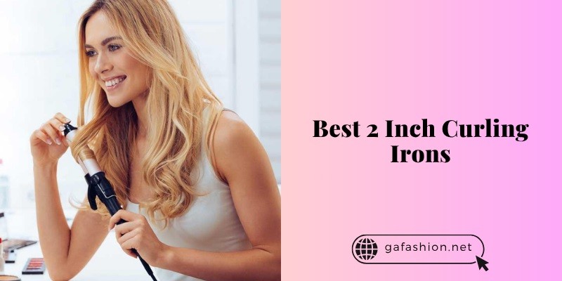 Top 10 Best 2 Inch Curling Irons To Buy In 2025
