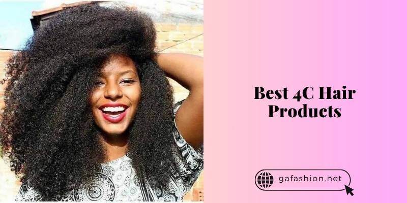 10 Best 4C Hair Products In 2025