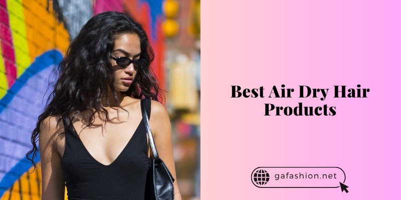best air dry hair products