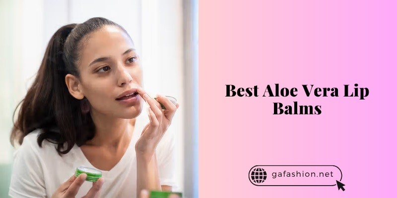 best aloe vera lip balms