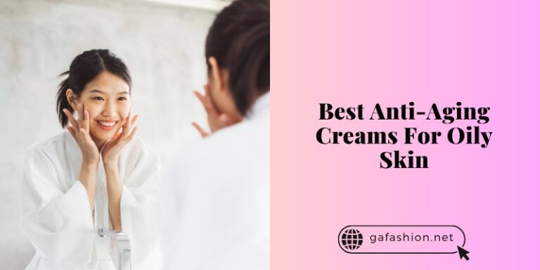 best anti-aging creams for oily skin