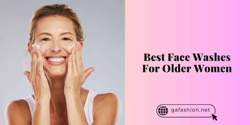 best face washes for older women