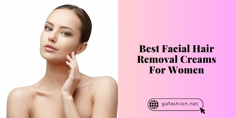 best facial hair removal creams for women
