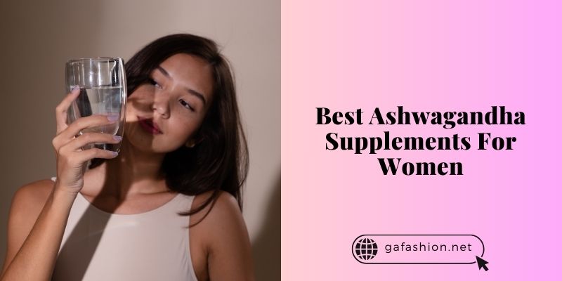 best ashwagandha supplements for women