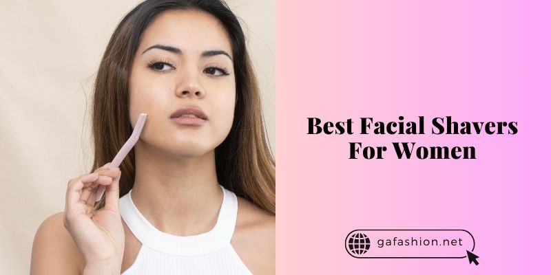 best facial shavers for women