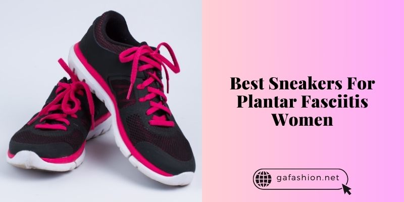 best sneakers for plantar fasciitis women