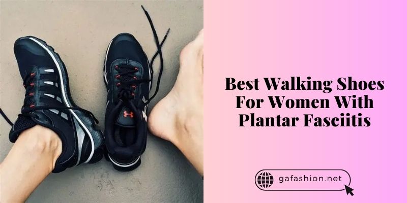 best walking shoes for women with plantar fasciitis