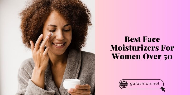 best face moisturizers for women over 50