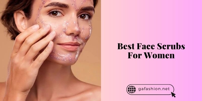 best face scrubs for women