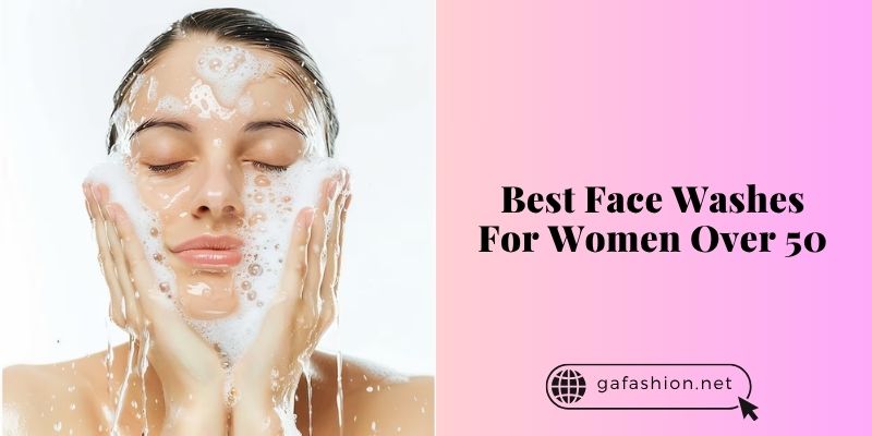 best face washes for women over 50