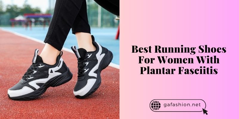 best running shoes for women with plantar fasciitis