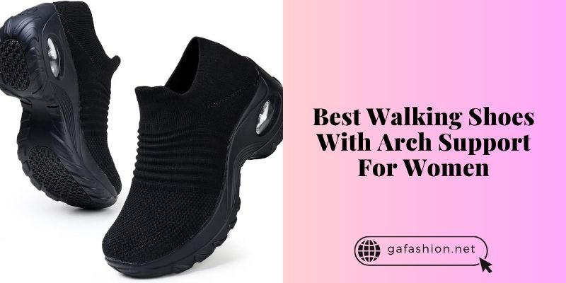best walking shoes with arch support for women