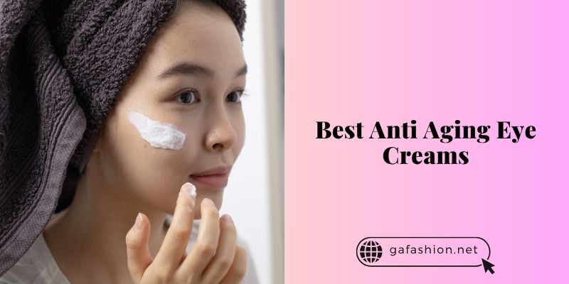 best anti aging eye creams