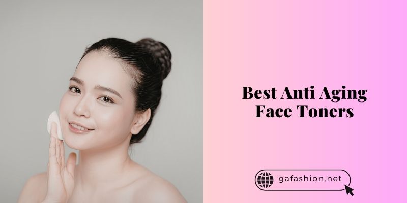 best anti aging face toners