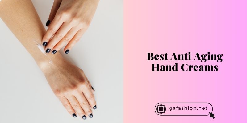 best anti aging hand creams