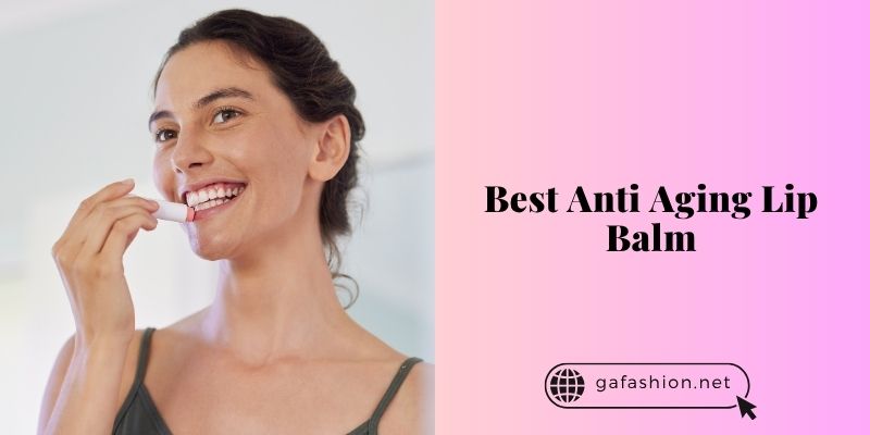 best anti aging lip balm