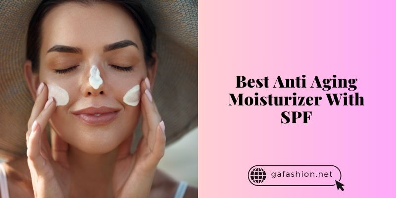 best anti aging moisturizer with spf