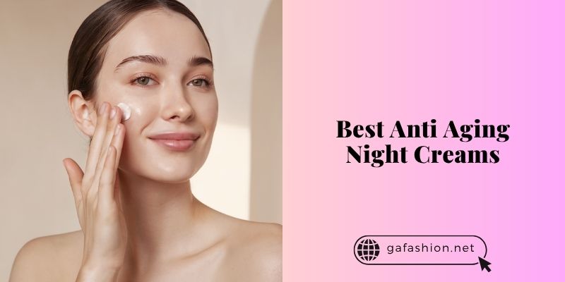best anti aging night creams