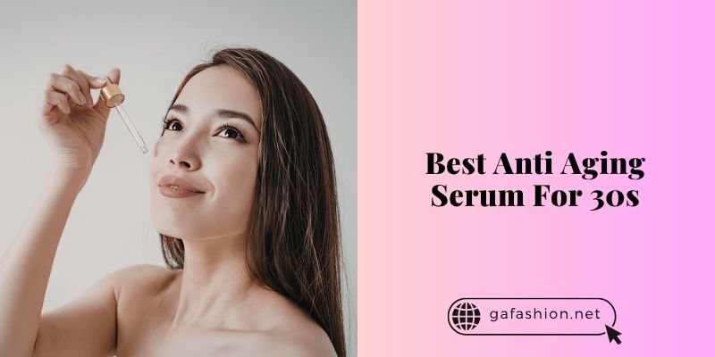 best anti aging serum for 30s