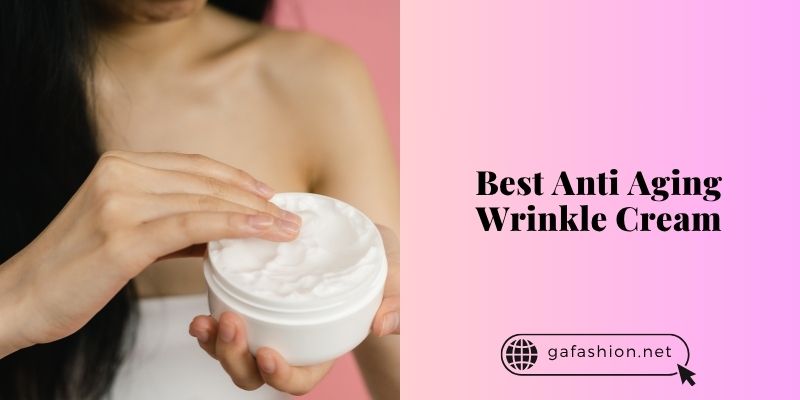 best anti aging wrinkle cream