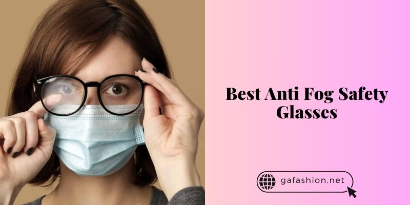best anti fog safety glasses