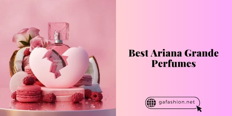 best ariana grande perfumes