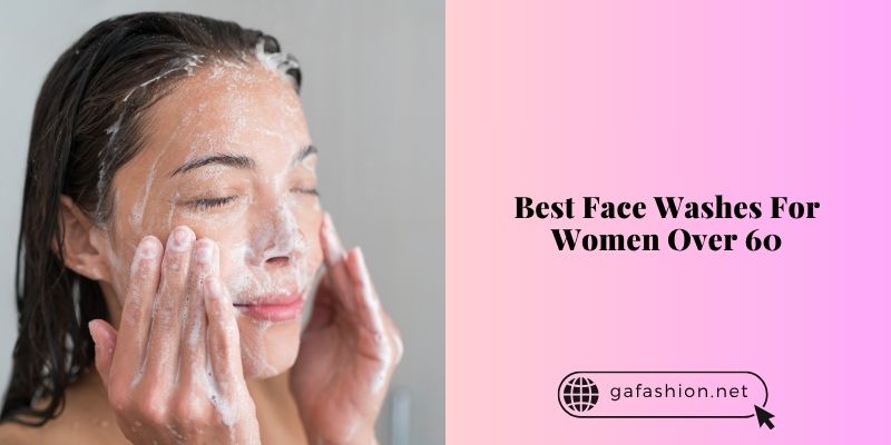 best face washes for women over 60