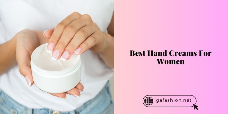 best hand creams for women