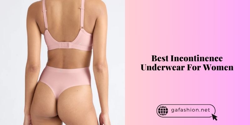 best incontinence underwear for women