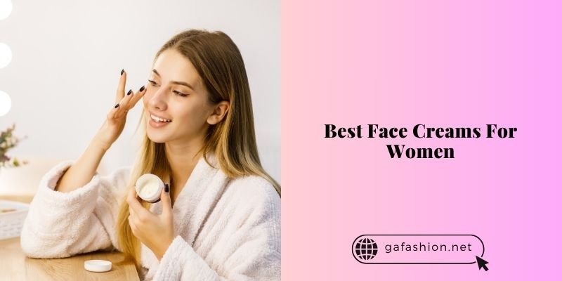 best face creams for women