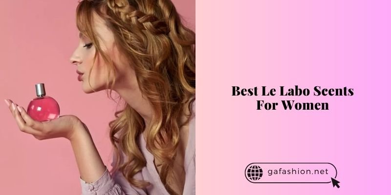 best le labo scents for women